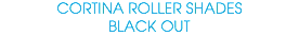 CORTINA ROLLER SHADES BLACK OUT